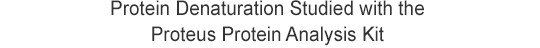 Protein Denaturation Studied with the Proteus Protein Analysis Kit