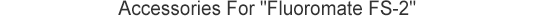 Accessories For Fluoromate FS-2